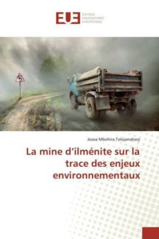 Kniha La mine d'ilménite sur la trace des enjeux environnementaux Josoa Mbohira Tolojanahary