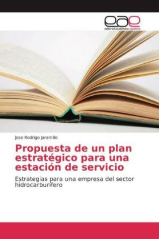 Kniha Propuesta de un plan estratégico para una estación de servicio Jose Rodrigo Jaramillo