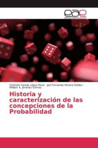 Книга Historia y caracterización de las concepciones de la Probabilidad Christian Camilo López Mora
