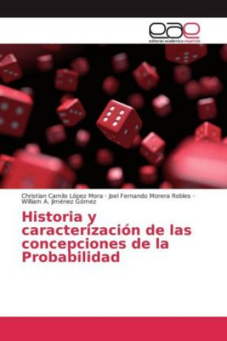 Książka Historia y caracterización de las concepciones de la Probabilidad Christian Camilo López Mora