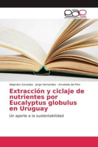 Kniha Extracción y ciclaje de nutrientes por Eucalyptus globulus en Uruguay Alejandro González