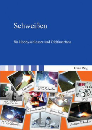 Kniha Schweißen für Hobbyschlosser und Oldtimerfans Frank Rieg