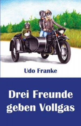 Kniha Drei Freunde geben Vollgas Udo Franke