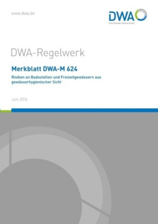 Kniha Merkblatt DWA-M 624 Risiken an Badestellen und Freizeitgewässern aus gewässerhygienischer Sicht Abwasser und Abfall (DWA) Deutsche Vereinigung für Wasserwirtschaft