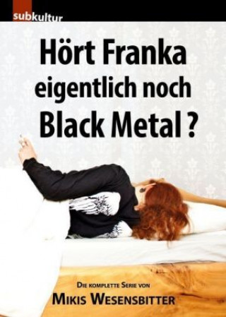 Kniha Hört Franka eigentlich noch Black Metal? Mikis Wesensbitter