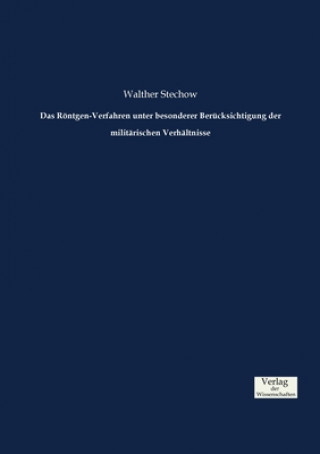 Könyv Roentgen-Verfahren unter besonderer Berucksichtigung der militarischen Verhaltnisse Walther Stechow