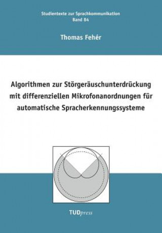 Kniha Algorithmen zur Stoergerauschunterdruckung mit differenziellen Mikrofonanordnungen fur automatische Spracherkennungssysteme Thomas Feher