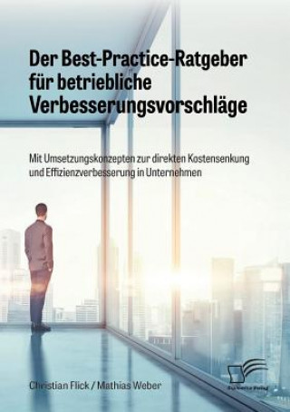 Książka Best-Practice-Ratgeber fur betriebliche Verbesserungsvorschlage. Mit Umsetzungskonzepten zur direkten Kostensenkung und Effizienzverbesserung in Unter Christian Flick