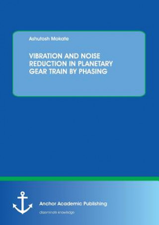 Kniha Vibration and Noise Reduction in Planetary Gear Train by Phasing Ashutosh Mokate
