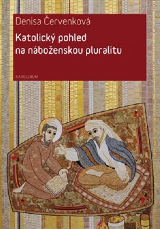 Könyv Katolický pohled na náboženskou pluralitu Denisa Červenková