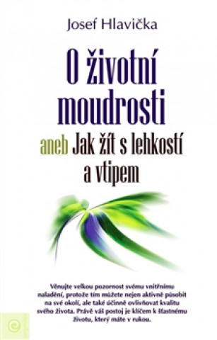 Kniha O životní moudrosti aneb Jak žít s lehkostí a vtipem Josef Hlavička
