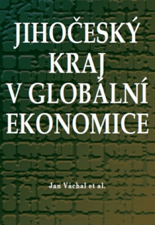 Kniha Jihočeský kraj v globální ekonomice Jan Váchal