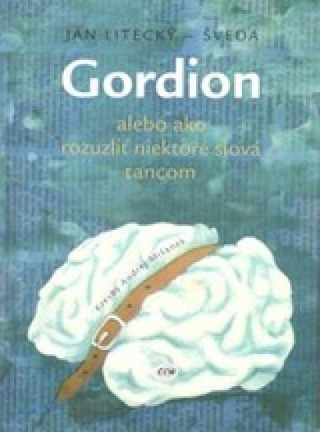 Kniha Gordion alebo ako rozuzliť niektoré slová tancom Ján Litecký-Šveda