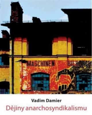 Kniha Dějiny anarchosyndikalismu Vadim Damier