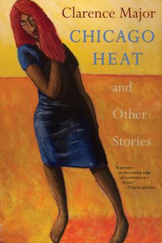 Kniha Chicago Heat and Other Stories Clarence Major