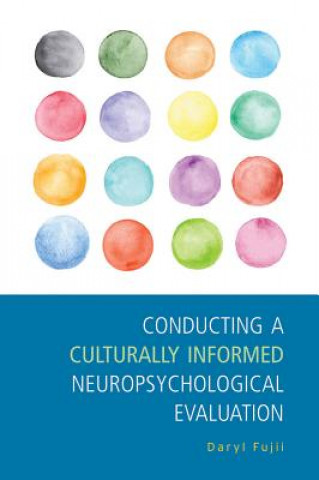 Kniha Conducting a Culturally Informed Neuropsychological Evaluation Daryl Fujii