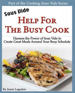 Carte Sous Vide - Help for the Busy Cook Jason Logsdon