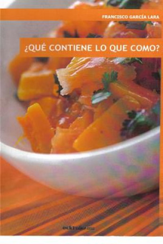 Kniha żQue contiene lo que como?/ What it is in what I eat? Francisco Garcia Lara