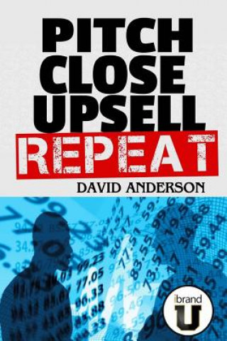 Kniha Pitch Close Upsell Repeat David Anderson