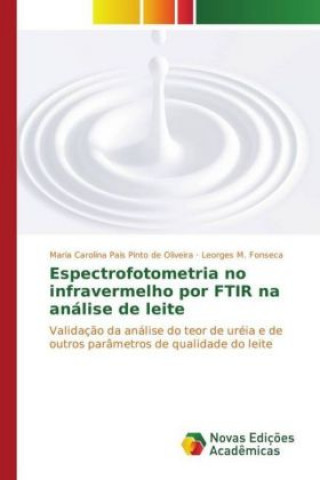 Kniha Espectrofotometria no infravermelho por FTIR na análise de leite Maria Carolina Pais Pinto de Oliveira