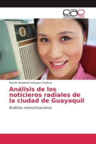 Kniha Análisis de los noticieros radiales de la ciudad de Guayaquil Ramón Benjamín Vásquez Córdova
