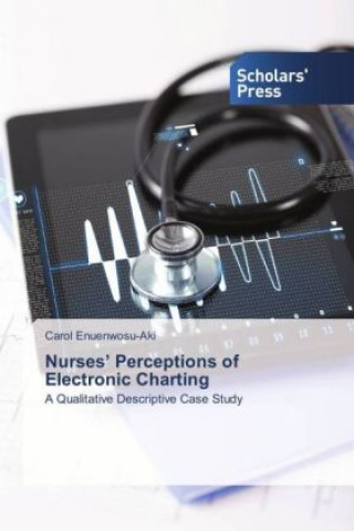 Kniha Nurses' Perceptions of Electronic Charting Carol Enuenwosu-Aki