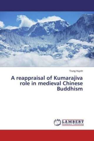 Книга A reappraisal of Kumarajiva role in medieval Chinese Buddhism Trung Huynh