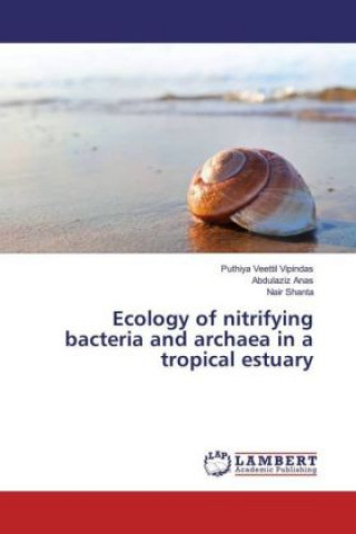Kniha Ecology of nitrifying bacteria and archaea in a tropical estuary Puthiya Veettil Vipindas