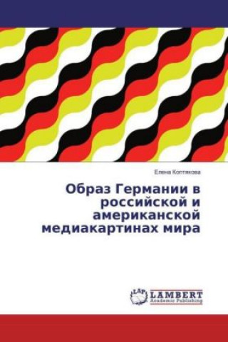 Kniha Obraz Germanii v rossijskoj i amerikanskoj mediakartinah mira Elena Koptyakova
