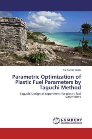 Kniha Parametric Optimization of Plastic Fuel Parameters by Taguchi Method Raj Kumar Yadav