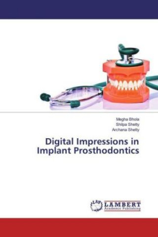 Kniha Digital Impressions in Implant Prosthodontics Megha Bhola