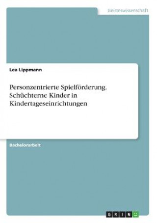 Книга Personzentrierte Spielfoerderung. Schuchterne Kinder in Kindertageseinrichtungen Lea Lippmann