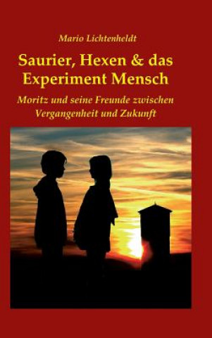 Kniha Saurier, Hexen & das Experiment Mensch Mario Lichtenheldt