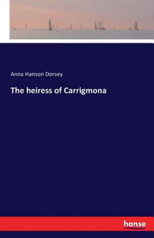 Könyv heiress of Carrigmona Anna Hanson Dorsey