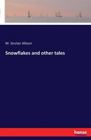 Könyv Snowflakes and other tales M Sinclair Allison