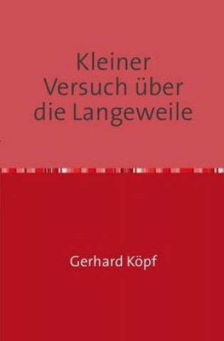 Kniha Kleiner Versuch über die Langeweile Gerhard Köpf