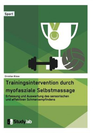 Carte Trainingsintervention durch myofasziale Selbstmassage. Erfassung und Auswertung des sensorischen und affektiven Schmerzempfindens Christian Blisse