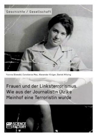 Książka Frauen und der Linksterrorismus. Wie aus der Journalistin Ulrike Meinhof eine Terroristin wurde Constanze Mey