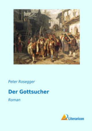 Knjiga Der Gottsucher Peter Rosegger