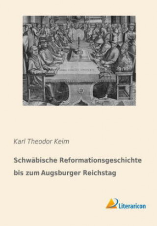 Kniha Schwäbische Reformationsgeschichte bis zum Augsburger Reichstag Karl Theodor Keim