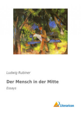 Kniha Der Mensch in der Mitte Ludwig Rubiner