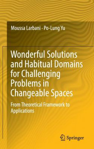 Kniha Wonderful Solutions and Habitual Domains for Challenging Problems in Changeable Spaces Moussa Larbani