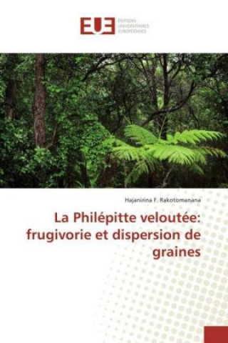 Carte La Philépitte veloutée: frugivorie et dispersion de graines Hajanirina F. Rakotomanana
