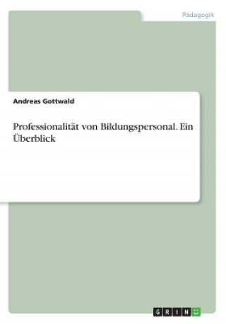 Kniha Professionalitat von Bildungspersonal. Ein UEberblick Andreas Gottwald