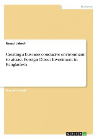 Książka Creating a business conducive environment to attract Foreign Direct Investment in Bangladesh Rezaul Jahedi