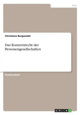 Kniha Das Konzernrecht der Personengesellschaften Christiane Burgwedel