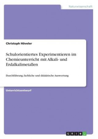 Kniha Schulorientiertes Experimentieren im Chemieunterricht mit Alkali- und Erdalkalimetallen Christoph Höveler