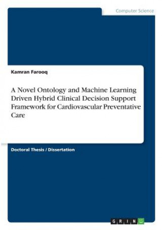 Carte Novel Ontology and Machine Learning Driven Hybrid Clinical Decision Support Framework for Cardiovascular Preventative Care Kamran Farooq