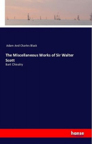 Książka The Miscellaneous Works of Sir Walter Scott Adam And Charles Black