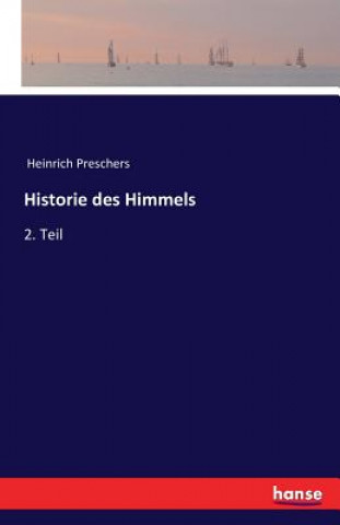 Könyv Historie des Himmels Heinrich Preschers